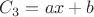 $C_3=ax+b$