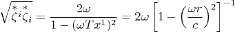 $$\sqrt{\overset{*}{\zeta}{}^i \overset{*}{\zeta}{}_i}=\dfrac{2\omega}{1-(\omega T x^1)^2}=2\omega \left[1-\left(\dfrac{\omega r}{c}}\right)^2}\right]^{-1}$$