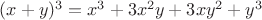 $(x+y)^3=x^3+3x^2y+3xy^2+y^3$