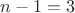 $n-1=3$ $n-1=3$