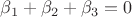 $\beta_1+\beta_2+\beta_3=0$