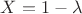 $X=1-\lambda$