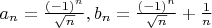 $a_n=\frac{(-1)^n}{\sqrt n}, b_n=\frac{(-1)^n}{\sqrt n}+\frac1n$