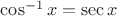 $\cos^{-1}{x}=\sec{x}$