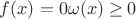 $f(x)=0\imlies \omega(x)\ge 0$