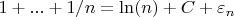 $1 + ... + 1/n = \ln(n) + C + \varepsilon_n$