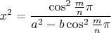 $$x^2=\frac{\cos^2\frac{m}n\pi}{a^2-b\cos^2\frac{m}n\pi}$$