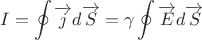 \[
I = \oint {\overrightarrow j d\overrightarrow S }  = \gamma \oint {\overrightarrow E d\overrightarrow S } 
\]