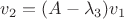 $v_2=(A-\lambda_3)v_1$