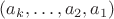 $(a_k, \dots, a_2, a_1)$