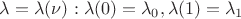 $\lambda = \lambda(\nu): \lambda(0) = \lambda_0, \lambda(1) = \lambda_1$