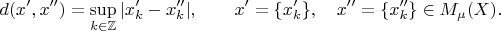 $$d(x',x'')=\sup_{k\in\mathbb{Z}}|x'_k-x''_k|,\qquad x'=\{x'_k\},\quad x''=\{x''_k\}\in M_\mu(X).$$