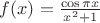 $f(x) = \frac {\cos \pi x} {x^2+1}$