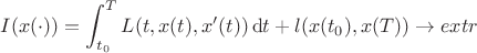 $\displaystyle I(x(\cdot)) = \int_{t_0}^T L(t,x(t),x'(t))\, \mathrm{d}t +l(x(t_0),x(T))\rightarrow extr $