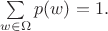 $\sum\limits_{w \in \Omega}p(w)=1.$