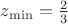 $z_{\mathrm{min}}=\frac 23$