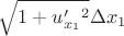 $$
\sqrt{ 1+ u'_{x_1}^2}  \Delta x_1$$