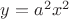 $y=a^2x^2$