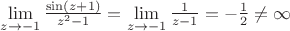 $\lim\limits_{z \to -1} \frac{\sin (z+1)}{z^2-1} = \lim\limits_{z \to -1} \frac{1}{z-1} = - \frac{1}{2} \neq \infty$