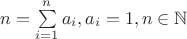 $n=\sum\limits_{i=1}^{n}a_i ,  a_i=1  ,  n\in\mathbb{N}$