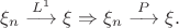 $\xi_n \stackrel{L^1}{\longrightarrow} \xi \Rightarrow \xi_n \stackrel{P}{\longrightarrow} \xi. $