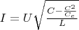 $I = U \sqrt{\frac{C - \frac{C^2}{C_e}}{L}}$