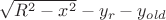 $\sqrt{R^2 - x^2}-y_r-y_{old}$