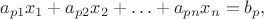 \[{a_{p1}}{x_1} + {a_{p2}}{x_2} +  \ldots  + {a_{pn}}{x_n} = {b_p},\]