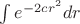 $\int e^{-2cr^2}dr $