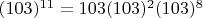 $(103) ^ {11} = 103 (103) ^2 (103) ^ 8$