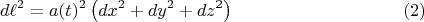 $$d\ell^2 = a(t)^2 \left( dx^2 + dy^2 + dz^2 \right) \eqno(2)$$