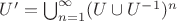 $U' = \bigcup_{n = 1}^\infty (U \cup U^{-1})^n$