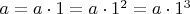 $a=a \cdot 1=a \cdot 1^{2}=a \cdot 1^{3}$