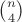 $\binom{n}{4}$