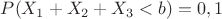$P(X_1+X_2+X_3<b)=0,1$