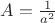 $A=\frac1{a^2}$