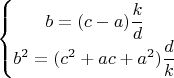 $\left\{ \begin{matrix}
   b=(c-a)\dfrac{k}{d}  \\
   b^2=(c^2+ac+a^2)\dfrac{d}{k}  \\
\end{matrix} \right.$