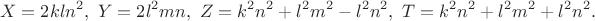 $$X=2kln^2,\ Y=2l^2mn,\ Z=k^2n^2+l^2m^2-l^2n^2,\ T=k^2n^2+l^2m^2+l^2n^2.$$