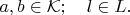 $a,b\in\mathcal{K};\quad l\in L.$