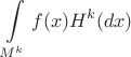 $$
  \int\limits_{M^k} f(x) H^k(dx)
$$