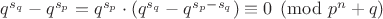 $q^{s_q} - q^{s_p} = q^{s_p} \cdot (q^{s_q} - q^{s_p - s_q}) \equiv 0 \pmod{p^n + q}$