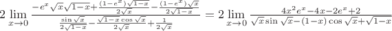 $2\lim\limits_{x \to 0} \frac{-e^x\sqrt{x}\sqrt{1-x}+\frac{(1-e^x)\sqrt{1-x}}{2\sqrt{x}}-\frac{(1-e^x)\sqrt{x}}{2\sqrt{1-x}}}{\frac{\sin\sqrt{x}}{2\sqrt{1-x}}-\frac{\sqrt{1-x}\cos\sqrt{x}}{2\sqrt{x}}+\frac{1}{2\sqrt{x}}}=2\lim\limits_{x \to 0}\frac{4x^2e^x-4x-2e^x+2}{\sqrt{x}\sin\sqrt{x}-(1-x)\cos\sqrt{x}+\sqrt{1-x}}$