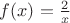 $f(x)=\frac{2}{x}$
