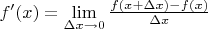$f'(x)=\lim\limits_{\Delta x\to0}\frac{f(x+\Delta x)-f(x)}{\Delta x}$