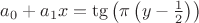 $a_0+a_1x=\tg\left(\pi\left(y-\frac 12\right)\right)$