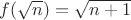 $f(\sqrt{n})=\sqrt{n+1}$