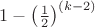 $1 - \left(\frac{1}{2}\right)^{(k-2)}$