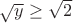 $\sqrt{y} \ge \sqrt{2}$