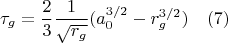 $$\tau_{g}=\frac{2}{3}{\frac{1}{\sqrt{r_g}}}(a_0^{3/2}-{r_g^{3/2}})\quad(7)$$