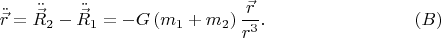 $$\ddot{\vec r} = \ddot{\vec R}_2  - \ddot{\vec R}_1  =  - G\left( {m_1  + m_2 } \right)\frac{{\vec r}}{{r^3 }}.\eqno (B)$$